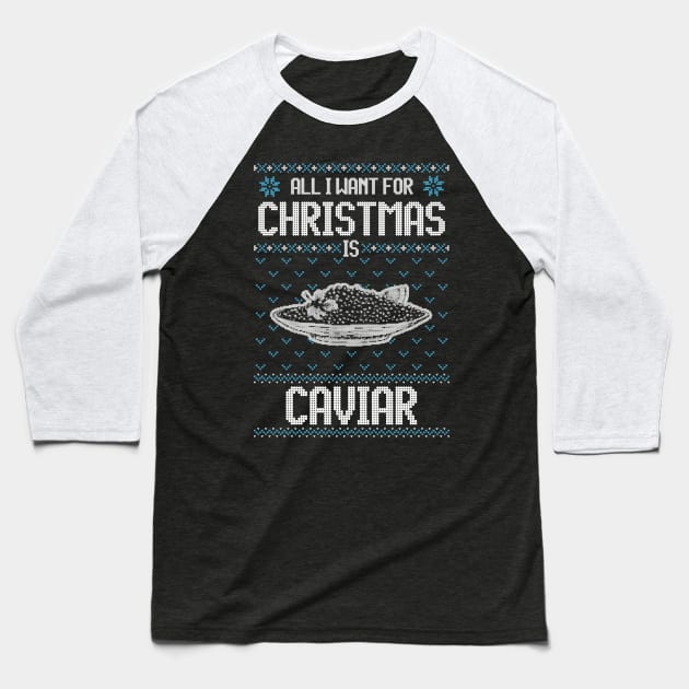 All I Want For Christmas Is Caviar - Ugly Xmas Sweater For Caviar Lover Baseball T-Shirt by Ugly Christmas Sweater Gift